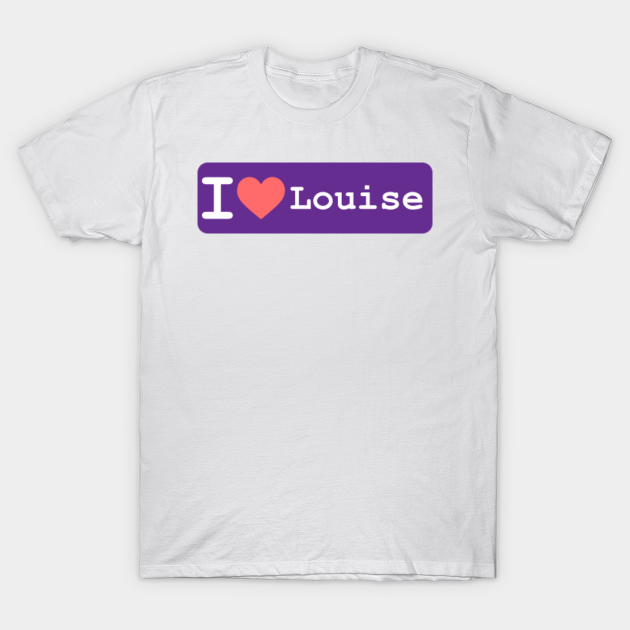 louise - Louise - T-Shirt | TeePublic